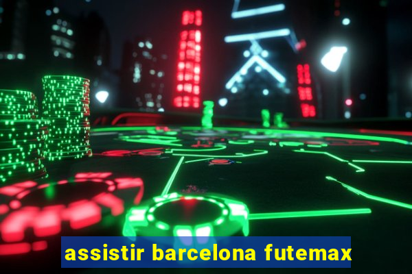 assistir barcelona futemax